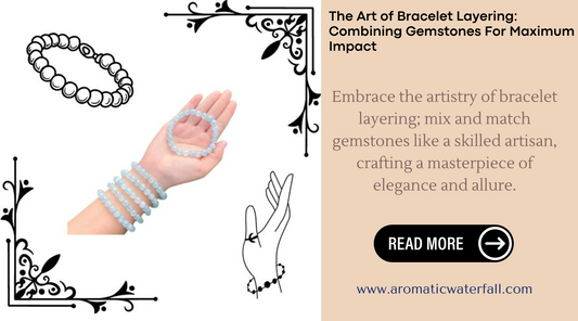 The Art Of Bracelet Layering: Combining Gemstones For Maximum Impact