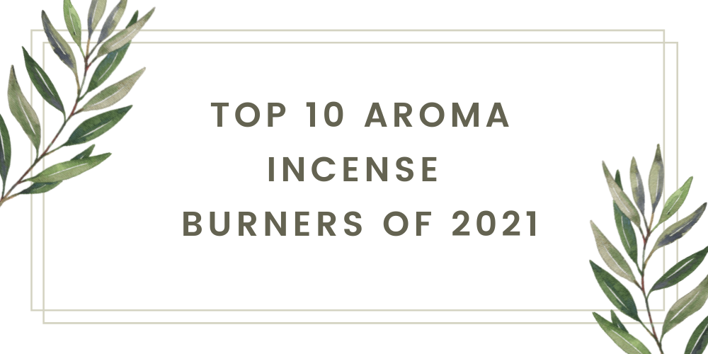 Top 10 Aroma Incense Burners of 2021