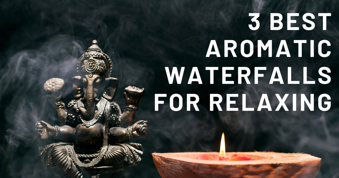 3 Best Aromatic Waterfalls for Relaxing