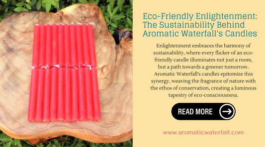 Eco-Friendly Enlightenment: The Sustainability Behind Aromatic Waterfall's Candles