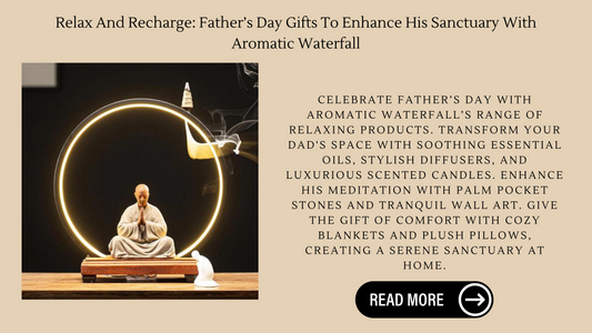 Relax And Recharge: Father’s Day Gifts To Enhance His Sanctuary With Aromatic Waterfall