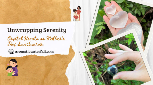 Unwrapping Serenity: Crystal Hearts as Mother's Day Sanctuaries